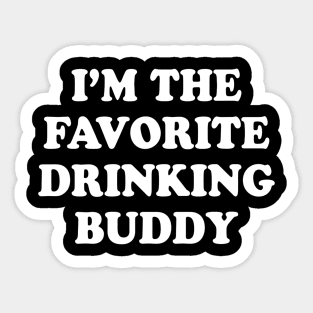 Im the favorite drinking buddy  Funny whiskey beer wine Sticker